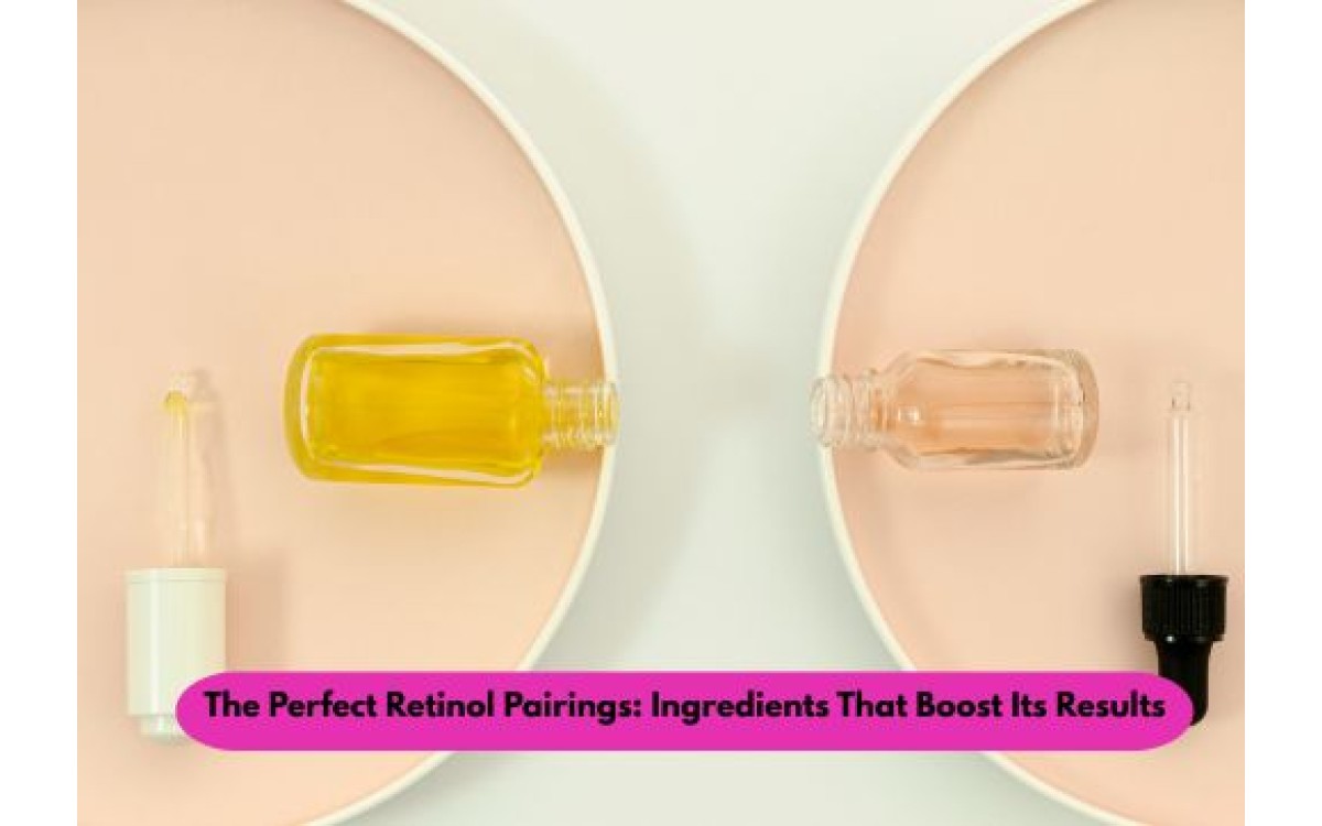 The Perfect Retinol Pairings: Ingredients That Boost Its Results