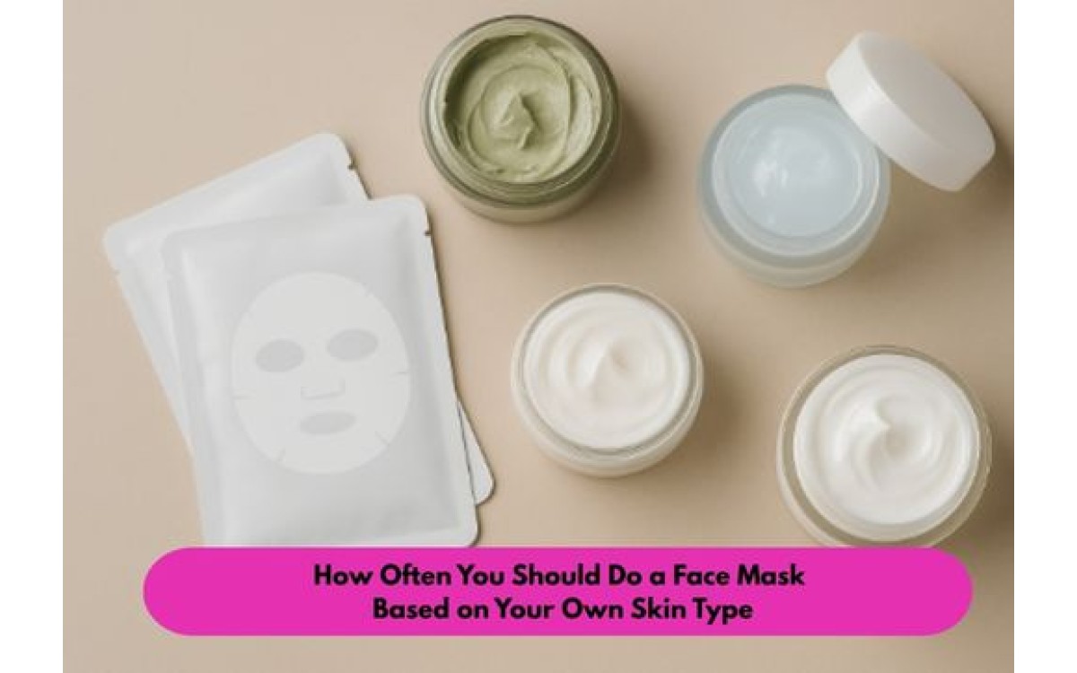 How Often You Should Do a Face Mask Based on Your Own Skin Type