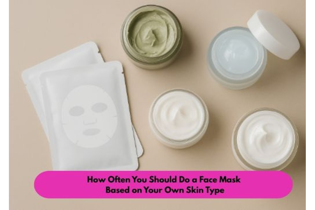 How Often You Should Do a Face Mask Based on Your Own Skin Type