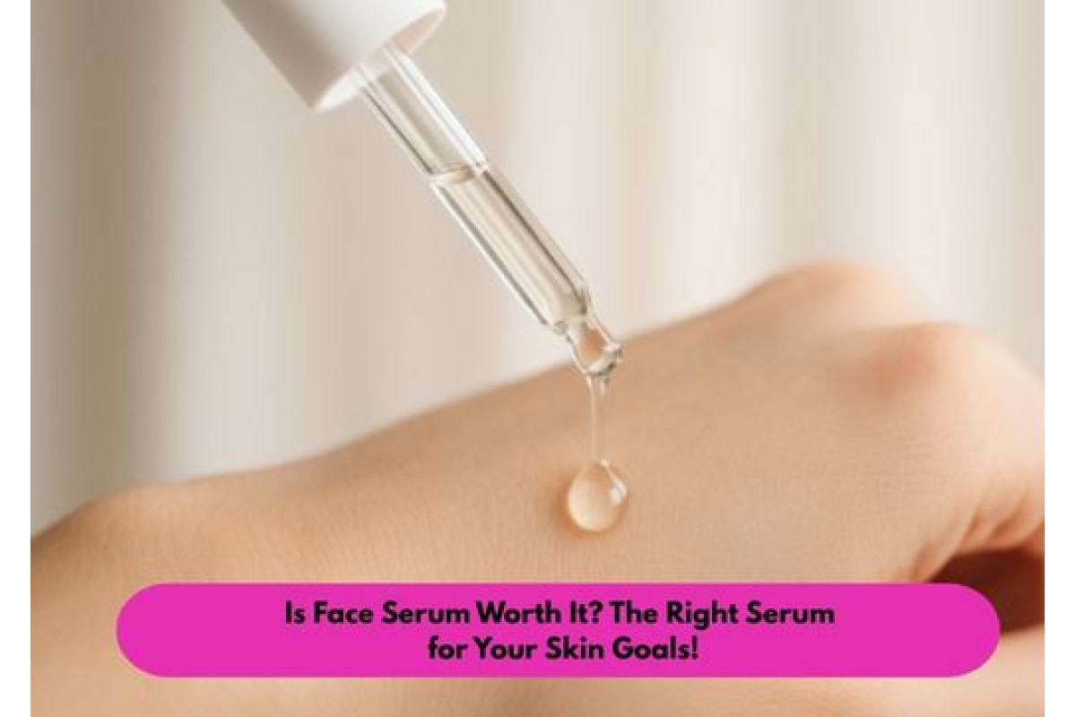 Is Face Serum Worth It? The Right Serum for Your Skin Goals!