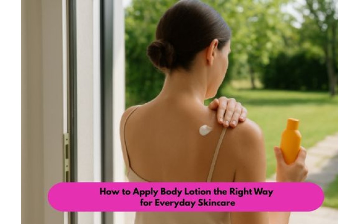 How to Apply Body Lotion the Right Way for Everyday Skincare