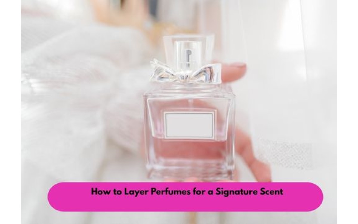 How to Layer Perfumes for a Signature Scent