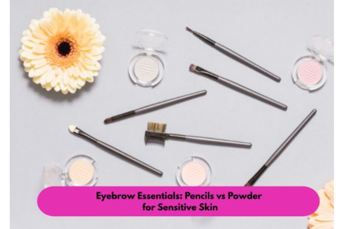 Eyebrow Essentials: Pencils vs Powder for Sensitive Skin