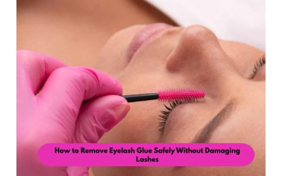 How to Remove Eyelash Glue Safely Without Damaging Lashes